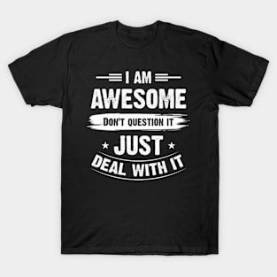 I'm Awesome Don't Question It just Deal with It Funny T-Shirt